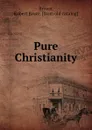 Pure Christianity - Robert Bruce Brown