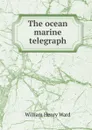 The ocean marine telegraph - William Henry Ward