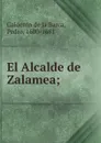 El Alcalde de Zalamea; - Pedro Calderón de la Barca