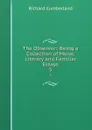 The Observer:: Being a Collection of Moral, Literary and Familiar Essays. 5 - Cumberland Richard