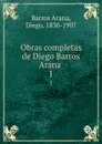 Obras completas de Diego Barros Arana . 1 - Diego Barros Arana