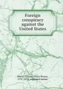 Foreign conspiracy against the United States - Samuel Finley Breese Morse