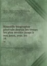 Nouvelle biographie generale depuis les temps les plus recules jusqu.a nos jours, avec les . 16 - Jean Chrétien Ferdinand