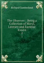 The Observer:: Being a Collection of Moral, Literary and Familiar Essays. 2 - Cumberland Richard