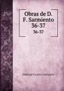 Obras de D.F. Sarmiento. 36-37 - Domingo Faustino Sarmiento