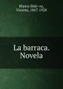 La barraca. Novela - Vicente Blasco Ibanez