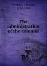 The administration of the colonies - Thomas Pownall