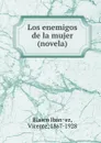 Los enemigos de la mujer (novela) - Vicente Blasco Ibanez