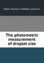 The photometric measurement of droplet size - Charles F. Webber Baker