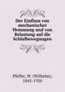 Der Einfluss von mechanischer Hemmung und von Belastung auf die Schlafbewegungen - Wilhelm Pfeffer