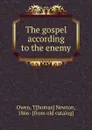 The gospel according to the enemy - Thomas Newton Owen