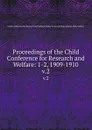 Proceedings of the Child Conference for Research and Welfare: 1-2, 1909-1910. v.2 - Child Conference for Research and Welfare