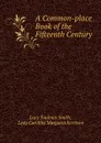 A Common-place Book of the Fifteenth Century - Lucy Toulmin Smith