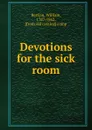 Devotions for the sick room - William Berrian
