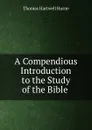 A Compendious Introduction to the Study of the Bible . - Thomas Hartwell Horne