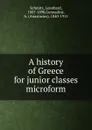 A history of Greece for junior classes microform - Leonhard Schmitz