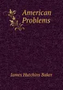 American Problems - James Hutchins Baker