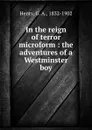 In the reign of terror microform : the adventures of a Westminster boy - G. A. Henty