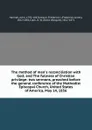The method of man.s reconciliation with God; and The fullness of Christian privilege: two sermons, preached before the general conference of the Methodist Episcopal Church, United States of America, May 14, 1856 - John Hannah