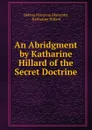 An Abridgment by Katharine Hillard of the Secret Doctrine - Helena Petrovna Blavatsky