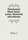 Pensionnat Mont Saint-Louis, Montreal microforme - A. Bellay