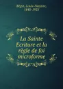 La Sainte Ecriture et la regle de foi microforme - Louis-Nazaire Bégin