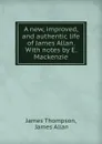 A new, improved, and authentic life of James Allan. With notes by E. Mackenzie - James Thompson