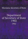 Department of Secretary of State. 1902 - Montana. Secretary of State