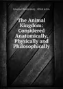 The Animal Kingdom: Considered Anatomically, Physically and Philosophically - Emanuel Swedenborg