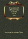 Department of Secretary of State. 1904 - Montana. Secretary of State