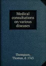 Medical consultations on various diseases - Thomas Thompson