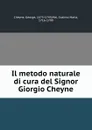 Il metodo naturale di cura del Signor Giorgio Cheyne - George Cheyne