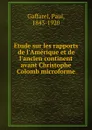 Etude sur les rapports de l.Amerique et de l.ancien continent avant Christophe Colomb microforme - Paul Gaffarel