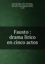 Fausto : drama lirico en cinco actos - Charles Gounod