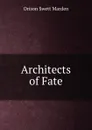 Architects of Fate - Orison Swett Marden