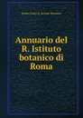 Annuario del R. Istituto botanico di Roma - Rome Italy R. Istituto botanico