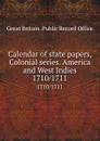 Calendar of state papers, Colonial series. America and West Indies. 1710/1711 - Great Britain. Public Record Office