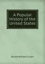 A Popular History of the United States - Bryant William Cullen