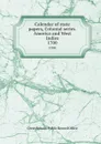 Calendar of state papers, Colonial series. America and West Indies. 1700 - Great Britain. Public Record Office