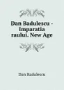 Dan Badulescu - Imparatia raului. New Age - Dan Badulescu