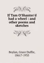 If Tam O.Shanter.d had a wheel : and other poems and sketches - Grace Duffie Boylan
