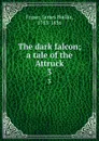 The dark falcon; a tale of the Attruck. 3 - James Baillie Fraser
