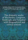 The dramatic works of Wycherley, Congreve, Vanbrugh, and Farquhar : with biographical and critical notices - William Wycherley