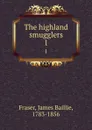 The highland smugglers. 1 - James Baillie Fraser
