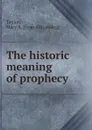 The historic meaning of prophecy - Mary A. Taylor