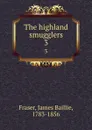 The highland smugglers. 3 - James Baillie Fraser