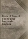 Lives of Daniel Boone and Benjamin Lincoln - John Mason Peck