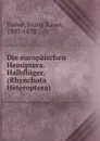 Die europaischen Hemiptera. Halbfluger. (Rhynchota Heteroptera) - Franz Xaver Fieber