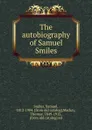 The autobiography of Samuel Smiles - Samuel Smiles