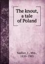 The knout, a tale of Poland - J. Sadlier